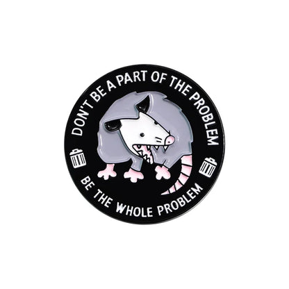 "Be the Whole Problem" Possum Enamel Pin