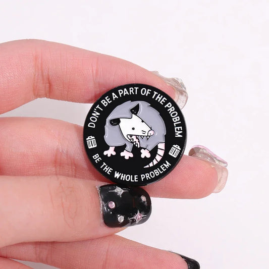 "Be the Whole Problem" Possum Enamel Pin